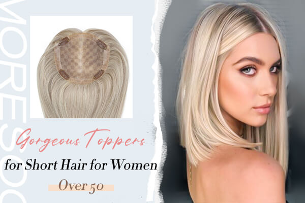 Gorgeous Toppers for Short Hair for Women Over 50