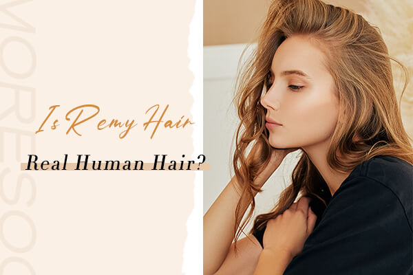 Is Remy Hair Real Human Hair?