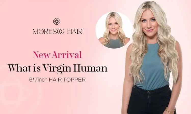 What is Virgin Human 6*7inch Hair Topper